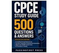 CPCE Study Guide: 500 Questions and Answers with Detailed Explanations: An Unofficial Concept Review for the Counselor Preparation Comprehensive ... Content Areas for Counselors in Training