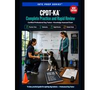 CPDT-KA® Complete Practice and Rapid Review: Pass-Ready Practice for the Certified Professional Dog Trainer-Knowledge Assessed Exam