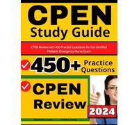 CPEN Study Guide: CPEN Review with 450 Practice Questions for the Certified Pediatric Emergency Nurse Exam