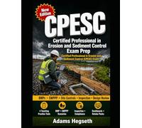 CPESC Certified Professional in Erosion and Sediment Control Exam Prep: Erosion Control, Sediment Control, SWPPP, BMP, Inspection, Design Review, and Compliance Practice Tests