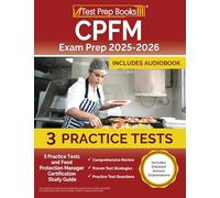 CPFM Exam Prep: Practice Tests and Food Protection Manager Certification Study Guide: [Includes Detailed Answer Explanations]: 3 Practice Tests and ... Guide [Includes Detailed Answer Explanations]
