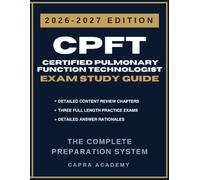 CPFT Certified Pulmonary Function Technologist Exam Study Guide 2026-2027: Comprehensive Review, Practice Questions, and Detailed Answer Explanations Aligned with NBRC Certification
