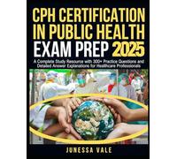 CPH Certification in Public Health Exam Prep 2025: A Complete Study Resource with 300+ Practice Questions and Detailed Answer Explanations for Healthcare Professionals