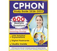 CPHON Study Guide 2026-2027: 600 Realistic Questions with Detailed Rationales Covering All Domains for the ONCC Certified Pediatric Hematology Oncology Nurse Exam