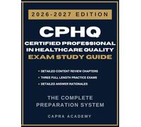 CPHQ Certified Professional in Healthcare Quality Exam Study Guide 2026-2027: Comprehensive Review, 300 Practice Questions, and Detailed Answer Explanations