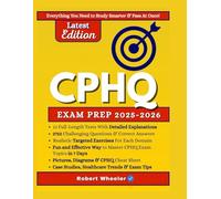 CPHQ EXAM PREP 2025-2026: The All-in-One 4-weeks Study Plan, 12 Full-Length Practice Tests, Detailed Answer Explanations, Case Studies and Proven Exam Strategies to Pass on Your First Try (2,752 Q&A)