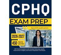 CPHQ EXAM PREP 2026 2027: 450 Practice Questions with Detailed Rationales, Quality Improvement Insights, and Proven Preparation Techniques