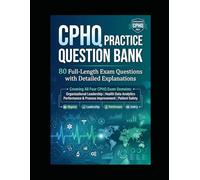 CPHQ PRACTICE QUESTION BANK: 80 Full-Length Exam Questions with Detailed Explanations (CPHQ test exam preparations)