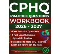 CPHQ Practice Questions Workbook 2026-2027: 600+ Practice Questions, 3 Full-Length Exams, High-Yield Review, and Proven Strategies to Help You Pass the CPHQ Exam on Your First Try