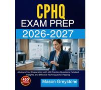 CPHQ STUDY GUIDE 2025-2026: Advance Your Preparation with 450 Practice Questions, Detailed Insights, and Effective Techniques for Passing
