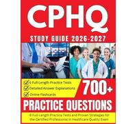 CPHQ Study Guide 2026-2027: With 700+ Practice Questions, 6 Full-Length Practice Tests and Proven Strategies for the Certified Professional in Healthcare Quality Exam