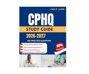 CPHQ STUDY GUIDE 2026: Comprehensive Content Review, Evidence-Based Strategies, And Full-Length