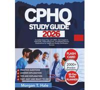 CPHQ STUDY GUIDE: Complete Exam Prep with 2000+ Test Questions, Flashcards, Online Resources, and Detailed Answer Explanations for Healthcare Quality Certification Success