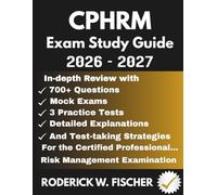 CPHRM EXAM Study Guide: In-depth review with 700+ Questions, Mock exams, 3 Practice tests Detailed explanations and test-taking strategies for the Certified Professional...Risk Management Examinatio