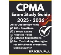 CPMA EXAM STUDY GUIDE: All in One review with 700+ Questions, 3 mock exams, Practice tests, Detailed explanations and test-taking strategies for the Certified Professional Medical Auditor
