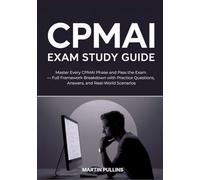 CPMAI Exam Study Guide: Master Every CPMAI Phase and Pass the Exam - Full Framework Breakdown with Practice Questions, Answers, and Real-World Scenarios