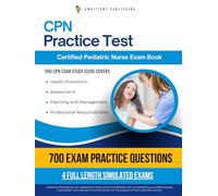 CPN Practice Test: Newly Updated Study Guide With 4 Full-Length Mock Tests, 700 Practice Questions, Clear Explanations And Simple Strategies For Certified Pediatric Nurse Exam Success