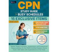 CPN Study Guide for Busy Schedules: Master Health Promotion, Assessment, and Professional Responsibilities for the PNCB Certified Pediatric Nurse Exam | 600 Q&As with Explanations & 3 Full Tests
