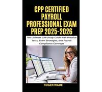 CPP CERTIFIED PAYROLL PROFESSIONAL EXAM PREP 2025-2026: The Ultimate CPP Study Guide with Practice Tests, Exam Strategies, and Payroll Compliance Coverage