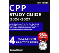 CPP Study Guide 2026-2027: All-in-One Exam Prep For The Certified Payroll Professional Exams with Expert Tips, 600+ Practice Questions and Detailed Answer Explanations