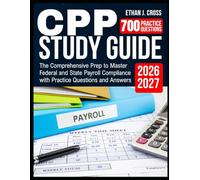 CPP Study Guide 2026-2027: The Comprehensive Prep to Master Federal and State Payroll Compliance with Practice Questions and Answers