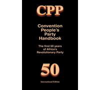 CPP, the Convention People's Party: The Africa Revolution Party 1949-1999