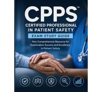 CPPS CERTIFICATION STUDY GUIDE 2026-2027: A Complete Review of Patient Safety Science, Human Factors, Leadership, Risk Reduction, Root Cause Analysis, ... Practice Questions with Detailed Rationales