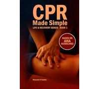 CPR Made Simple - Full Master Edition: Hands-On CPR, AED & Choking Response for Adults, Children & Infants - Courage Before Confidence (Made Simple Series)