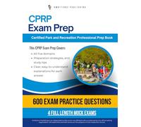 CPRP Exam Prep: NRPA Certified Park and Recreation Professional (CPRP) Practice Test Workbook with 600 Practice Questions, 4 Mock Tests and, Clear Explanations, to Help You Pass on Your First Try