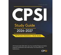 CPSI Study Guide 2026-2027: Ace Your Certified Playground Safety Inspector Examination with 700 Practice Test Questions and Explanations.