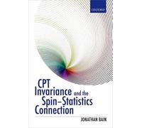 CPT Invariance and the Spin-Statistics Connection by Jonathan Bain (English) Har