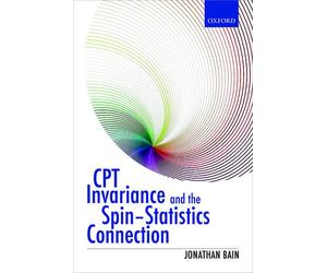 CPT Invariance and the Spin-Statistics Connection - HardBack NEW Jonathan Bain (