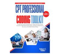 CPT Professional 3-in-1 Coding Toolkit: The Ultimate Guide to Mastering CPT Codes with Step-by-Step Instruction, Real-World Practice Cases, and Expert ... for Accurate and Confident Medical Billing