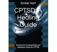 CPTSD: A Healing Guide: Practical Co-Coping Skills and Validation Tools for CPTSD