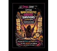 CPTSD Narcissistic Abuse Survivors Coloring Book: Overcoming CPTSD Through Healing, HUMOR & ZERO Tolerance for Toxic BS (The Savage Stress Relief Coloring Series)