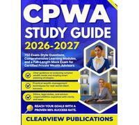 CPWA STUDY GUIDE 2026-2027: 750 Exam-Style Questions, Comprehensive Learning Modules, and a Full-Length Mock Exam for Certified Private Wealth Advisors