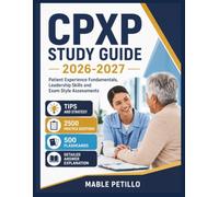 CPXP STUDY GUIDE 2026-2027: Patient Experience Fundamentals, Leadership Skills and Exam Style Assessments