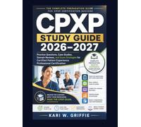 CPXP Study Guide 2026-2027: Practice Questions, Case Studies, Domain Reviews, and Exam Strategies for Certified Patient Experience Professional Certification