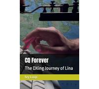 CQ Forever: The DXing Journey of Lina: 3 (CQ Heroines - tales of YL Hamradio Operators)