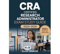 CRA Certified Research Administrator Exam Study Guide 2025-2026: Comprehensive Review, Practice Questions, And Proven Test Strategies For Certification Success