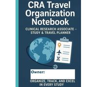 CRA Travel Organization Notebook: CLINICAL RESEARCH ASSOCIATE - STUDY & TRAVEL PLANNER (Clinova Pro Series™)