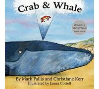 Crab and Whale: a new way to experience mindfulness for kids. Vol 1: Kindness: Volume 1 (Mindful Storytime)