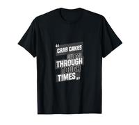 Crab Cakes Get Me Through Tough Times T-Shirt