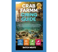 Crab Farming Guide: Step by Step Practical Guidance for Beginners with Advanced Insights for Experienced Keepers: Choosing Housing, Feed, Healthcare, ... for Maximum Profit and Reliable Income