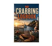 Crabbing Logbook: A Crab Fishing Journal for Tracking Trips, Locations, Tides, Bait, Pots, Catches, Weather, and Crabbing Notes