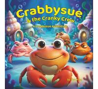 Crabbysue & The Cranky Crew: A Crabbysue Adventure