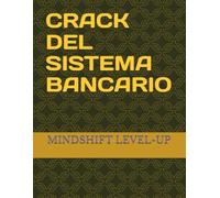 CRACK DEL SISTEMA BANCARIO: LAS CLAVES OCULTAS PARA USAR LA BANCA A TU FAVOR Y CREAR RIQUEZAS DESDE CERO