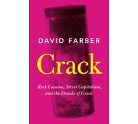 Crack: Rock Cocaine, Street Capitalism, and the Decade of Greed