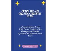 Crack the ACS Organic Chemistry Exam: A Comprehensive Guide With Proven Strategies, Key Concepts, and Practice Questions To Maximize Your Score