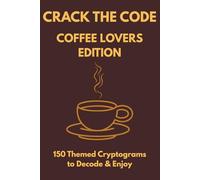 Crack the Code: Coffee Lovers Edition: 150 Caffeinated Cryptograms for Coffee Addicts (Crack the Code Puzzle Series)